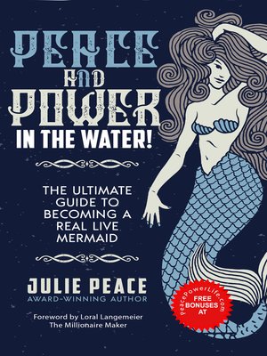 cover image of PEACE AND POWER ... IN THE WATER: the Ultimate Guide to Becoming a Real Live Mermaid!
